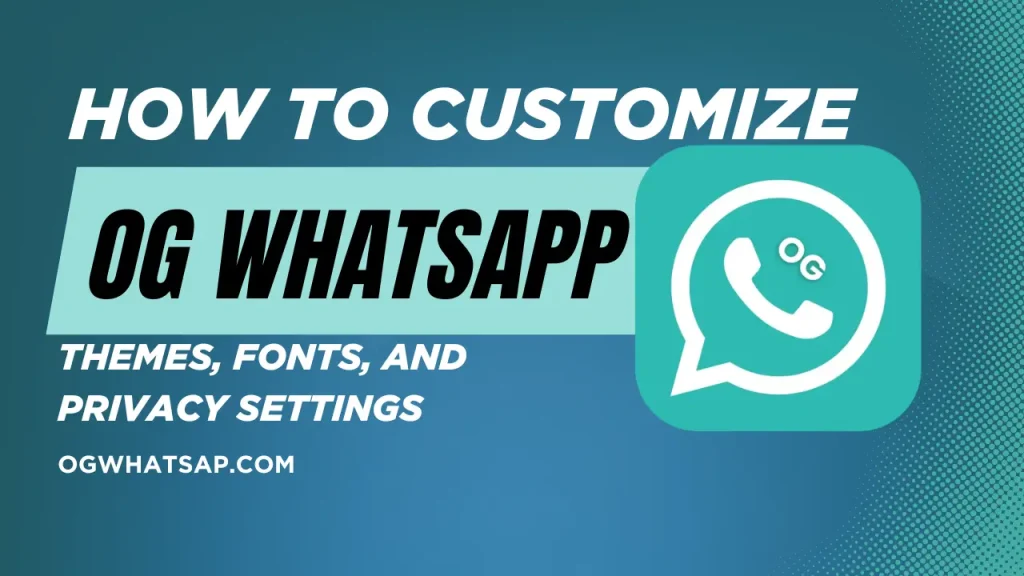 How to Customize OG WhatsApp Themes, Fonts, and Privacy Settings Guide
